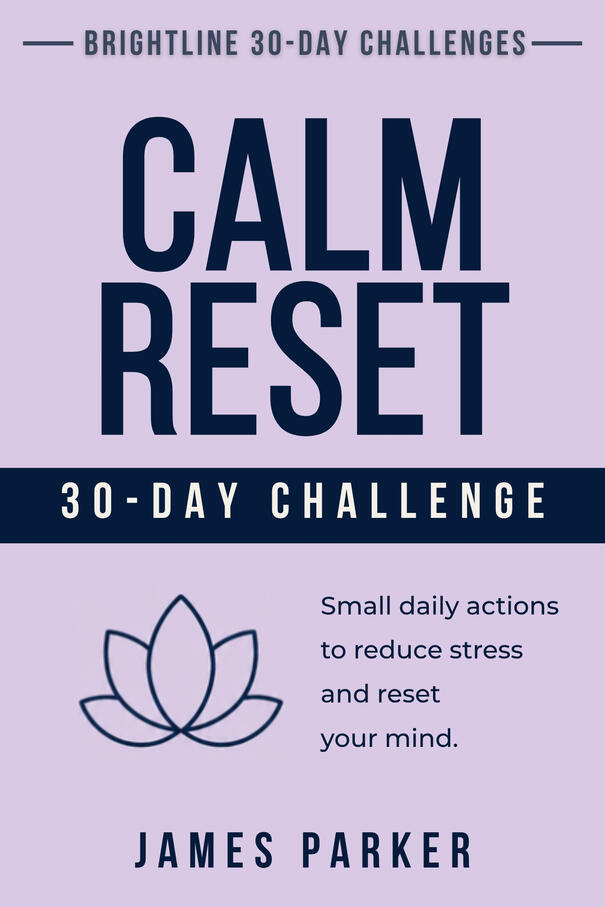 30-Day Calm Reset Challenge - Small daily practices for a quieter mind Cover of 30-Day Calm Reset Challenge by James Parker from the 30 Day Challenges Series